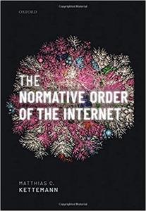 The Normative Order of the Internet A Theory of Rule and Regulation Online