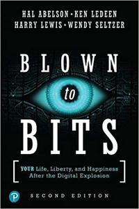 Blown to Bits Your Life, Liberty, and Happiness After the Digital Explosion, 2nd Edition
