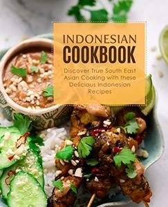 Indonesian Cookbook Discover True South East Asian Cooking with Delicious Indonesian Recipes