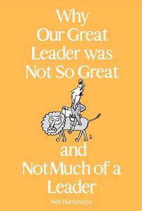 Why Our Great Leader was Not So Great and Not Much of a Leader