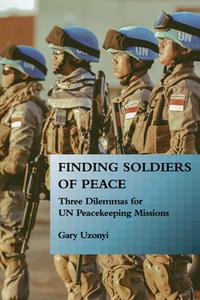Finding Soldiers of Peace  Three Dilemmas for UN Peacekeeping Missions