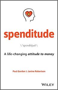 Spenditude A Life-changing Attitude to Money