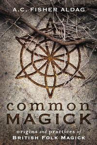 Common Magick Origins and Practices of British Folk Magick