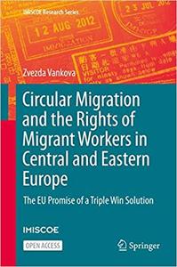Circular Migration and the Rights of Migrant Workers in Central and Eastern Europe The EU Promise...