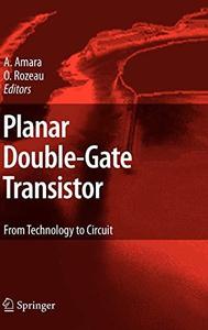 Planar Double-Gate Transistor From technology to circuit