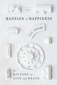 The Mansion of Happiness A History of Life and Death