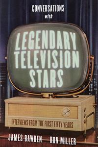Conversations with Legendary Television Stars  Interviews From the First Fifty Years