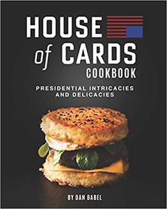 House of Cards Cookbook Presidential Intricacies and Delicacies