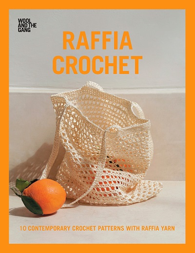 Raffia Crochet: 10 Contemporary Crochet Patterns with Raffia Yarn