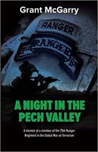 A Night in the Pech Valley A memoir of a member of the 75th Ranger Regiment in the Global War on ...