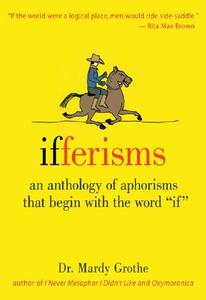 Ifferisms An Anthology of Aphorisms That Begin with the Word IF