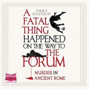A Fatal Thing Happened on the Way to the Forum Murder in Ancient Rome [Audiobook]