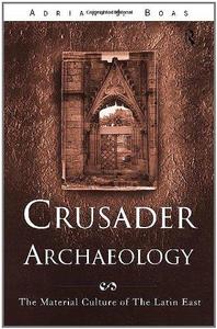 Crusader Archaeology The Material Culture of the Latin East