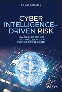 Cyber Intelligence-Driven Risk How to Build and Use Cyber Intelligence for Business Risk Decisions