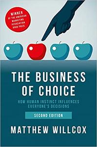 The Business of Choice How Human Instinct Influences Everybody's Decisions, 2nd edition