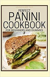 Perfect Panini Cookbook For Beginners And Dummies 60+ Classic Recipes In A Panini Cookbook