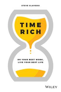 Time Rich Do Your Best Work, Live Your Best Life