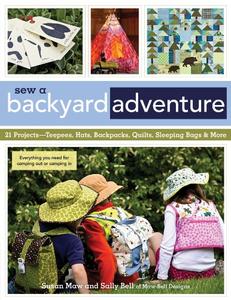 Sew a Backyard Adventure 21 Projects Teepees, Hats, Backpacks, Quilts, Sleeping Bags & More