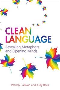Clean LanguageRevealing Metaphors and Opening Minds