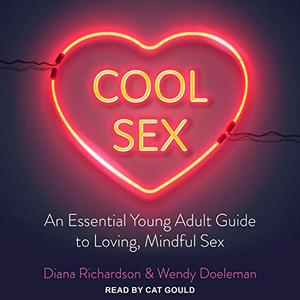 Cool Sex An Essential Young Adult Guide to Loving [Audiobook]