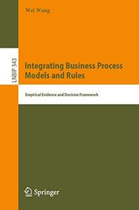 Integrating Business Process Models and Rules Empirical Evidence and Decision Framework