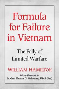 Formula for Failure in Vietnam  The Folly of Limited Warfare