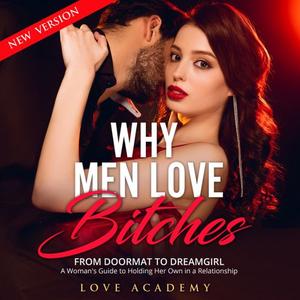 Why Men Love Bitches (New Version) From Doormat to Dreamgirl. A Woman's Guide to Holding Her Own ...