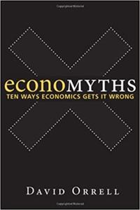 Economyths Ten Ways Economics Gets It Wrong