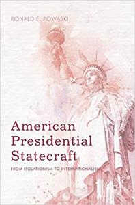 American Presidential Statecraft From Isolationism to Internationalism