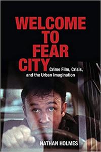 Welcome to Fear City Crime Film, Crisis, and the Urban Imagination