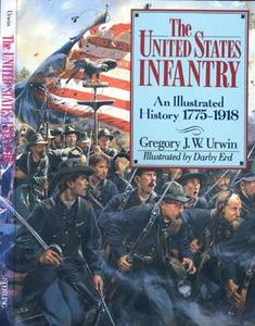 The United States Infantry An Illustrated History 1775-1918