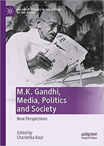 M.K. Gandhi, Media, Politics and Society New Perspectives