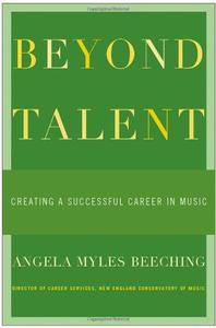 Beyond Talent Creating a Successful Career in Music