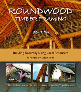 Roundwood Timber Framing Building Naturally Using Local Resources