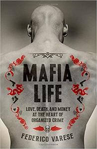 Mafia Life Love, Death, and Money at the Heart of Organized Crime
