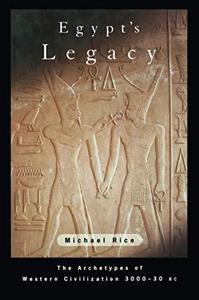 Egypt's Legacy The Archetypes of Western Civilization 3000 to 30 BC