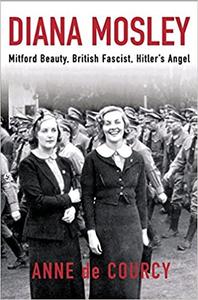 Diana Mosley Mitford Beauty, British Fascist, Hitler's Angel