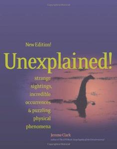 Unexplained! Strange Sightings, Incredible Occurrences & Puzzling Physical Phenomena