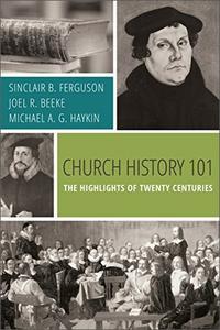 Church History 101 The Highlights of Twenty Centuries