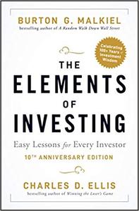 The Elements of Investing Easy Lessons for Every Investor, 10th Anniversary Edition