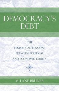 Democracy's Debt The Historical Tensions Between Political and Economic Liberty