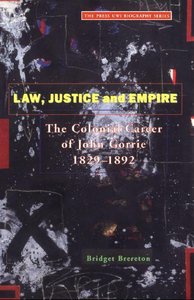 Law Justice And Empire The Colonial Career Of John Gorrie 1829-1892