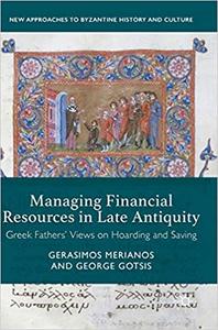 Managing Financial Resources in Late Antiquity Greek Fathers' Views on Hoarding and Saving