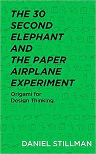 The 30 Second Elephant and the Paper Airplane Experiment Origami for Design Thinking