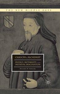 Chaucer the Alchemist Physics, Mutability, and the Medieval Imagination