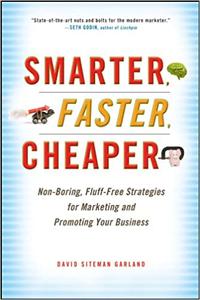 Smarter, Faster, Cheaper Non-Boring, Fluff-Free Strategies for Marketing and Promoting Your Business
