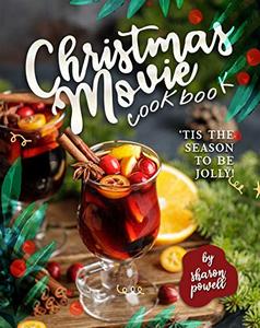 Christmas Movie Cookbook 'Tis The Season to Be Jolly!