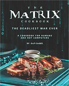 The Matrix Cookbook the Deadliest War Ever A Cookbook for Humans and Not Computers