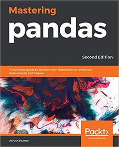 Mastering pandas A complete guide to pandas, from installation to advanced data analysis techniqu...