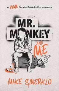 Mr. Monkey and Me A Real Survival Guide for Entrepreneurs